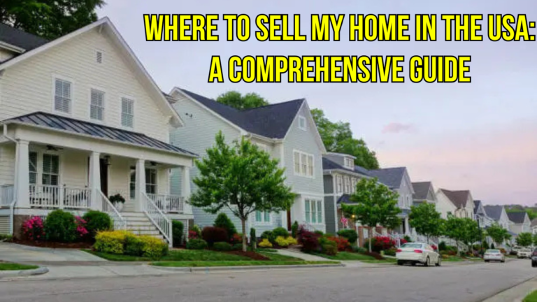 Where to Sell My Home in the USA: A Comprehensive Guide